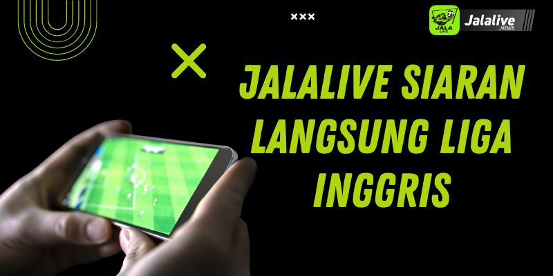 Jalalive Siaran Langsung Liga Inggris