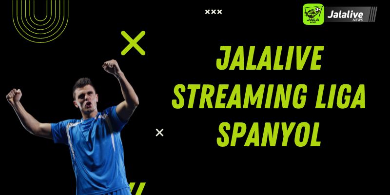 Jalalive Streaming Liga Spanyol