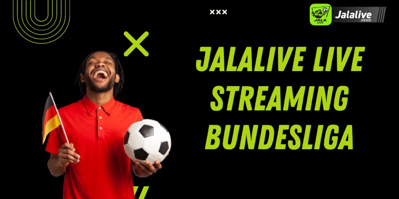 Jalalive Live Streaming Bundesliga