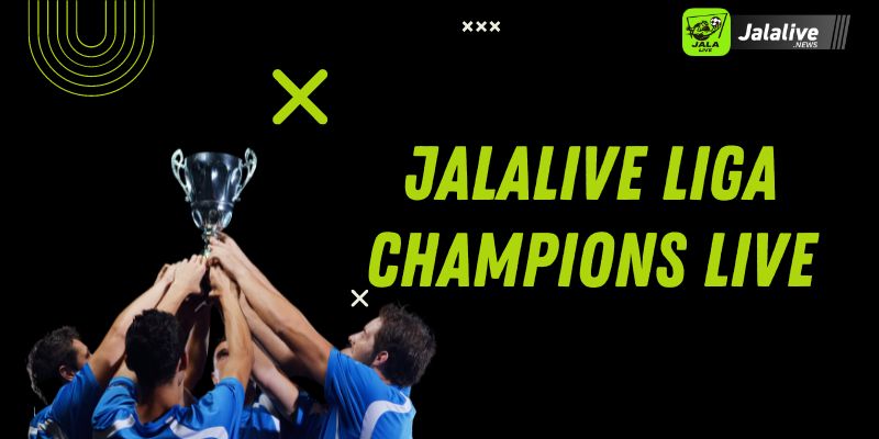 Jalalive Liga Champions Live