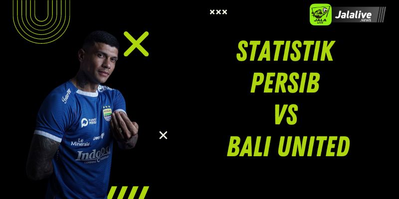 Statistik Persib vs Bali United