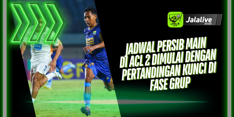 Jadwal Persib Main di ACL 2 Dimulai dengan Pertandingan Kunci di Fase Grup