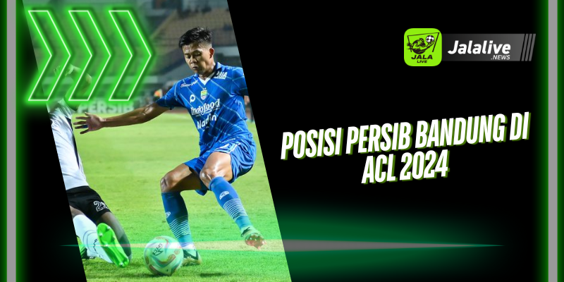 Posisi Persib Bandung di ACL 2024 