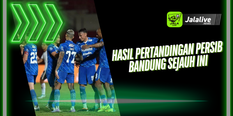 Hasil Pertandingan Persib Bandung  Sejauh Ini