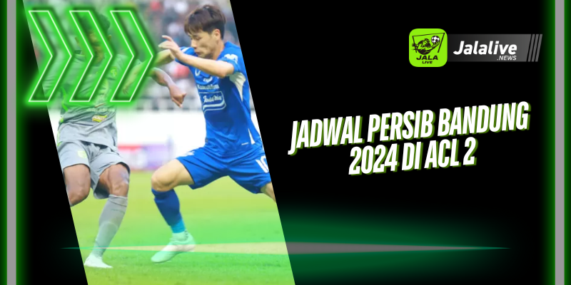 Jadwal Persib Bandung 2024 di ACL 2 