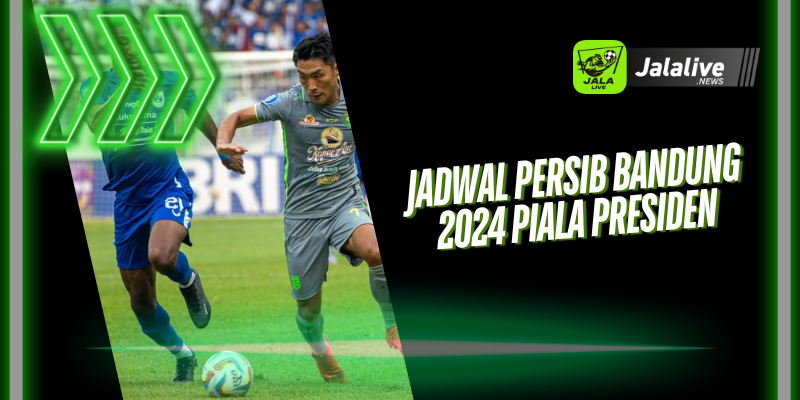 Jadwal Persib Bandung 2024 Piala Presiden 