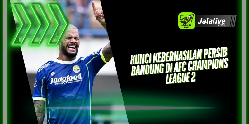 Kunci Keberhasilan Persib Bandung di AFC Champions League 2