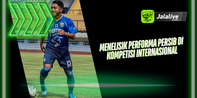 Menelisik Performa Persib di Kompetisi Internasional