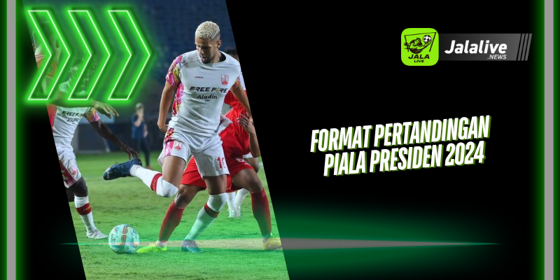 Format Pertandingan Piala Presiden 2024