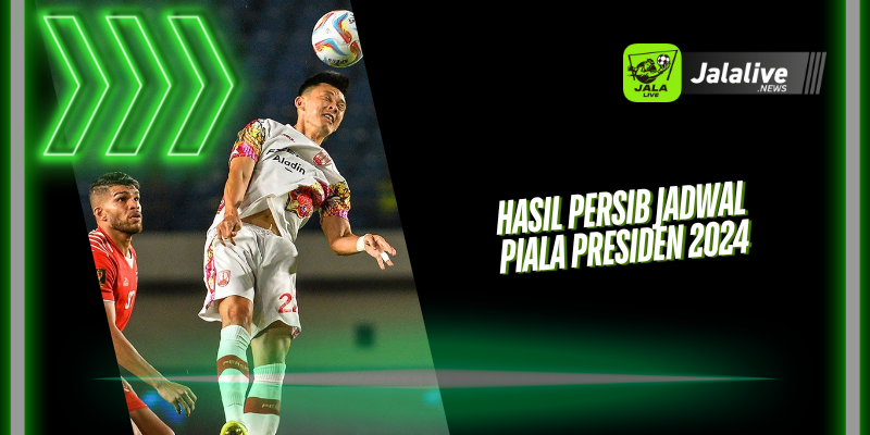 Hasil Persib Jadwal Piala Presiden 2024