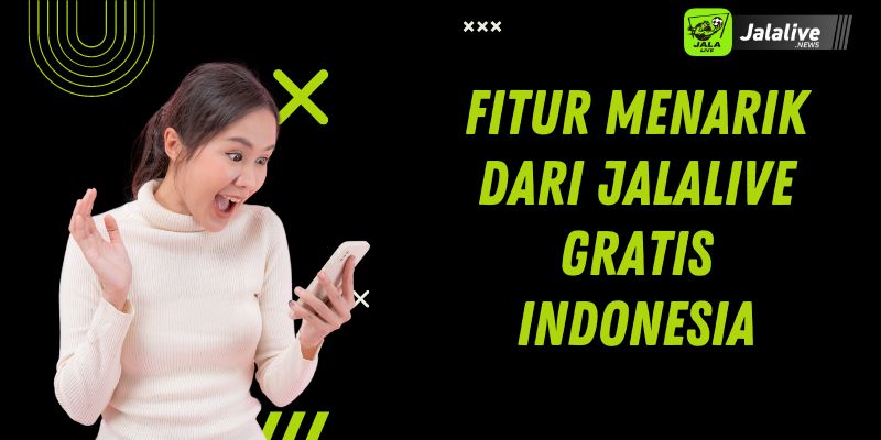 Fitur Menarik dari Jalalive Gratis Indonesia