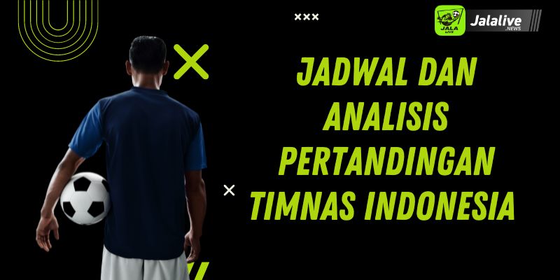 Jadwal dan Analisis Pertandingan Timnas Indonesia 