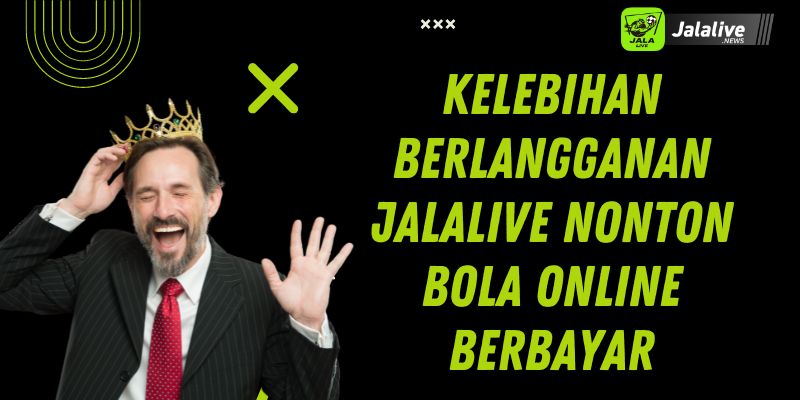 Kelebihan Berlangganan Jalalive Nonton Bola Online Berbayar