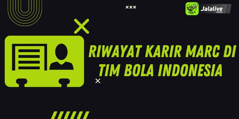 Riwayat Karir Marc di Tim Bola Indonesia 