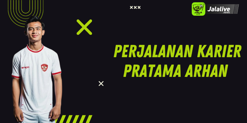 Perjalanan Karier Pratama Arhan 