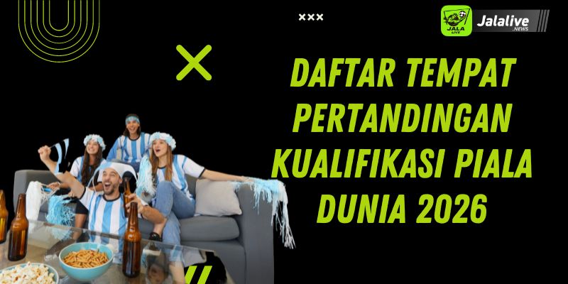 Daftar Tempat Pertandingan Kualifikasi Piala Dunia 2026