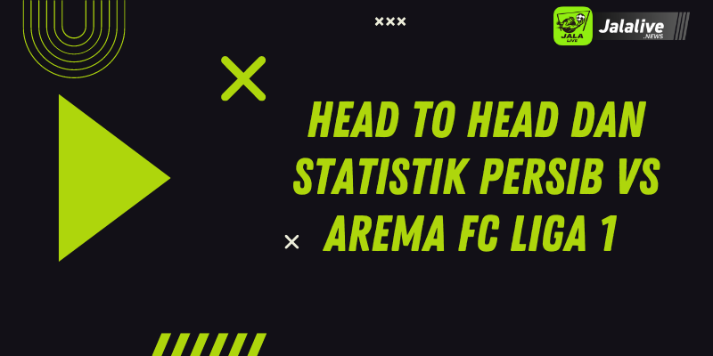 Head To Head Dan Statistik Persib Vs Arema FC Liga 1 