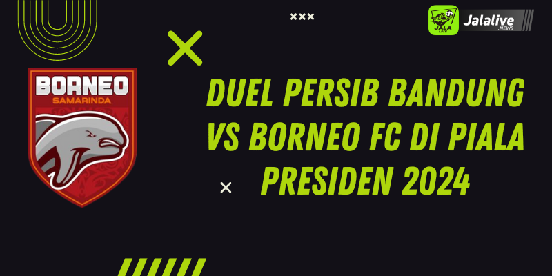 Duel Persib Bandung vs Borneo FC di Piala Presiden 2024