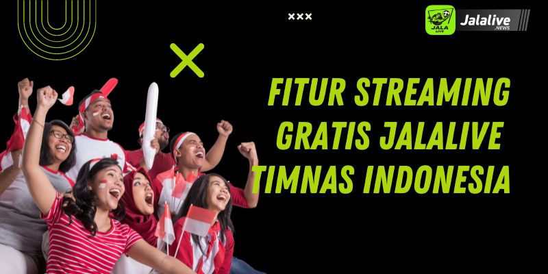 Fitur Streaming Gratis Jalalive Timnas Indonesia  