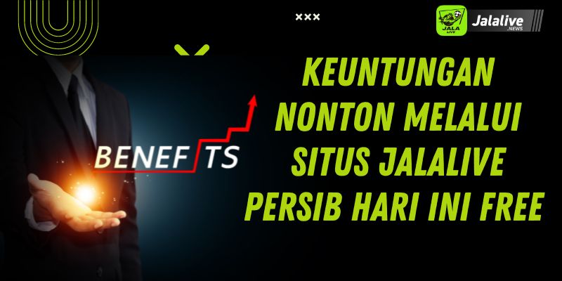 Keuntungan Nonton Melalui Situs Jalalive Persib Hari Ini free 