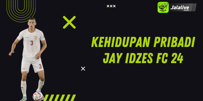 Kehidupan Pribadi Jay Idzes FC 24