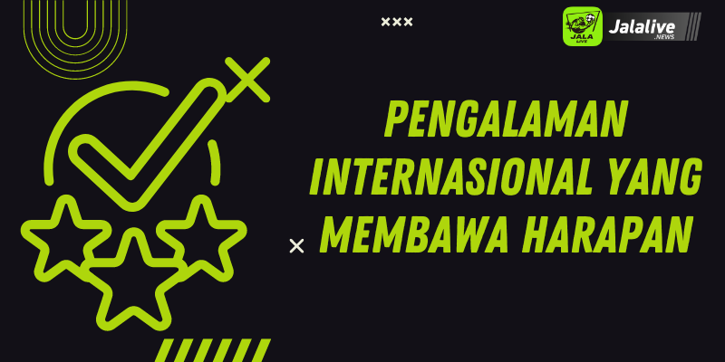 Pengalaman Internasional yang Membawa Harapan