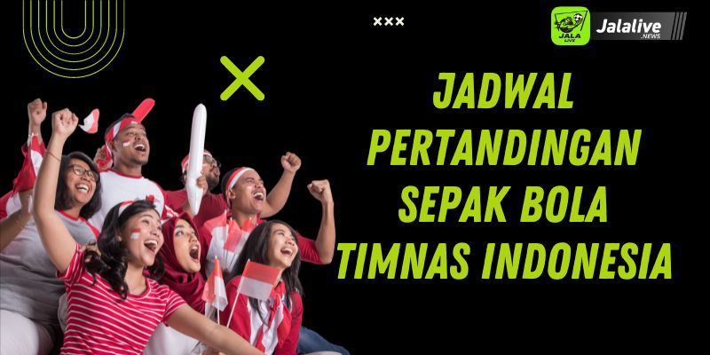 Jadwal Pertandingan Sepak Bola Timnas Indonesia