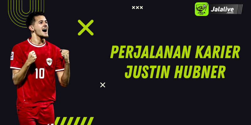 Perjalanan Karier Justin Hubner