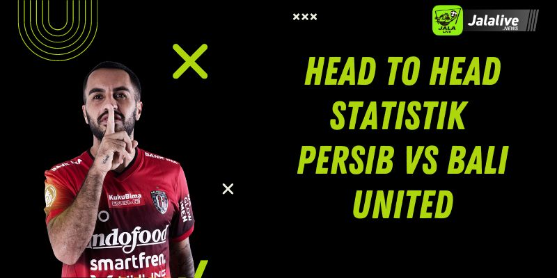 Head to Head Statistik Persib Vs Bali United