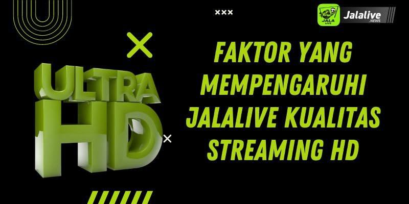 Faktor yang Mempengaruhi jalalive Kualitas Streaming HD