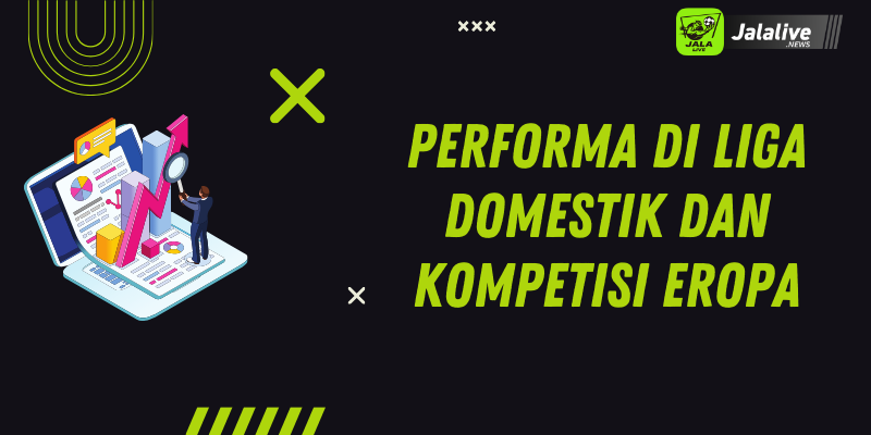 Performa di Liga Domestik dan Kompetisi Eropa