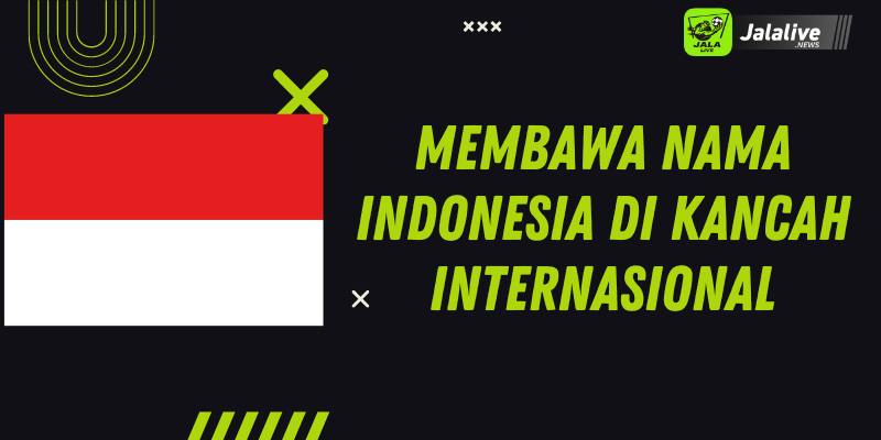 Membawa Nama Indonesia di Kancah Internasional