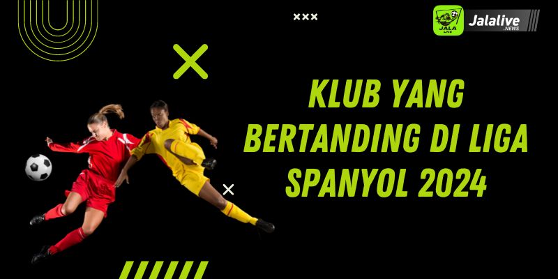 Klub yang Bertanding di Liga Spanyol 2024