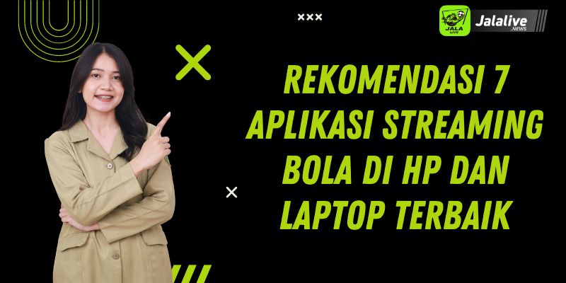 Rekomendasi 7 Aplikasi Streaming Bola di Hp dan Laptop Terbaik