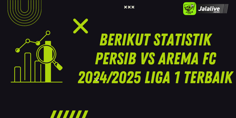 Berikut Statistik Persib Vs Arema FC 2024/2025 Liga 1 Terbaik 