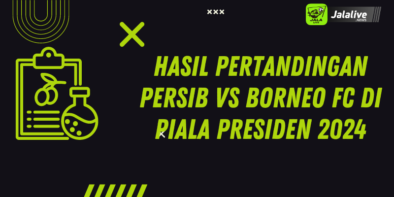 Hasil Pertandingan Persib vs Borneo FC di Piala Presiden 2024