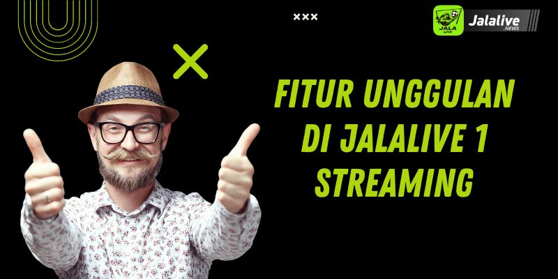 Fitur Unggulan di Jalalive 1 Streaming