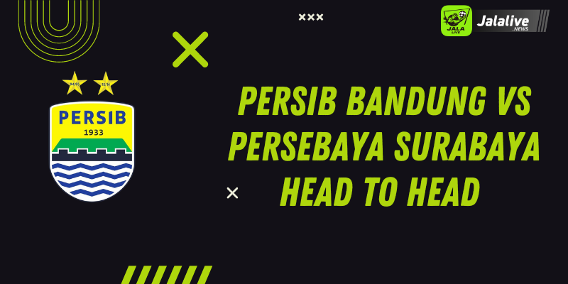 Persib Bandung Vs Persebaya Surabaya Head to Head 