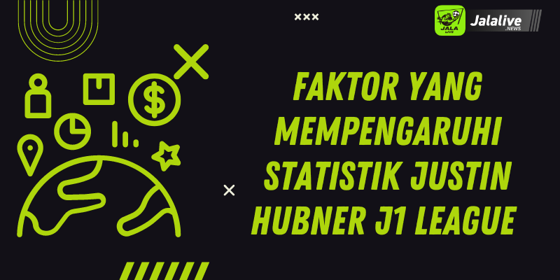 Faktor yang Mempengaruhi Statistik Justin Hubner J1 League