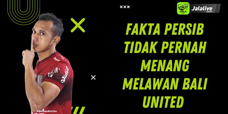 Fakta Persib Tidak Pernah Menang Melawan Bali United 