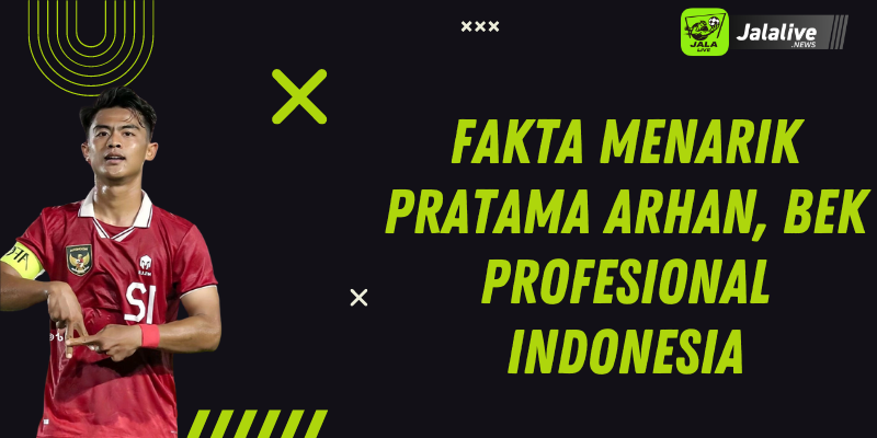 Fakta Menarik Pratama Arhan, Bek Profesional IndonesiaFakta Menarik Pratama Arhan, Bek Profesional Indonesia