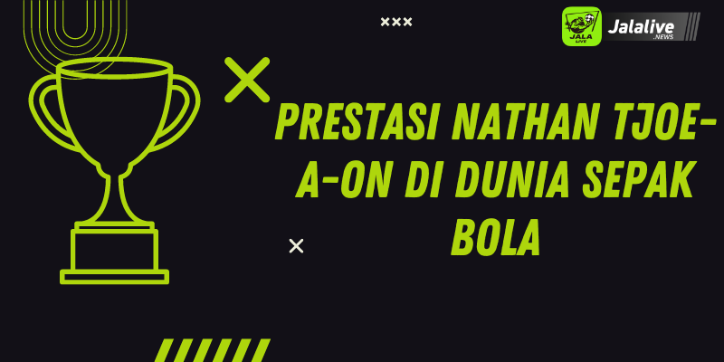 Prestasi Nathan Tjoe-A-On di Dunia Sepak Bola