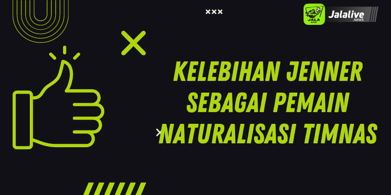 Kelebihan Jenner Sebagai Pemain Naturalisasi Timnas