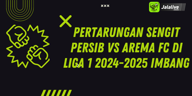 Pertarungan Sengit Persib Vs Arema FC Di Liga 1 2024-2025 Imbang 