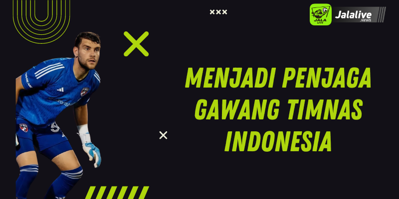 Menjadi Penjaga Gawang Timnas Indonesia