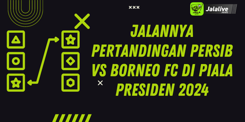 Jalannya Pertandingan Persib vs Borneo FC di Piala Presiden 2024