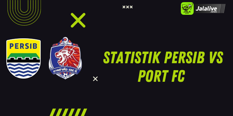 Statistik Persib vs Port FC 