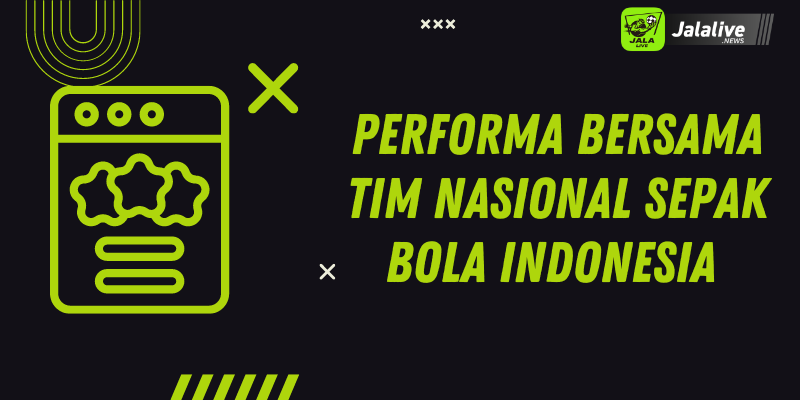 Performa Bersama Tim Nasional Sepak Bola Indonesia 