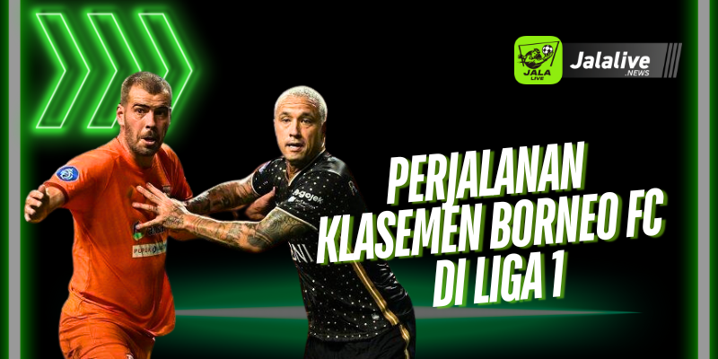 Perjalanan Klasemen Borneo FC di Liga 1