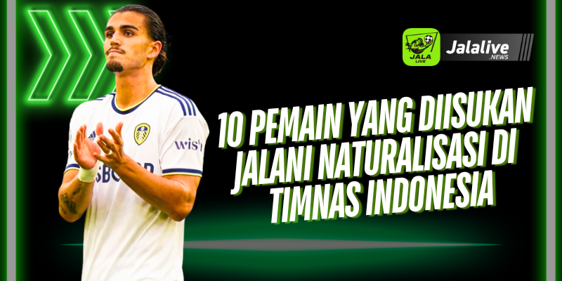 10 Pemain yang Diisukan Jalani Naturalisasi di Timnas Indonesia